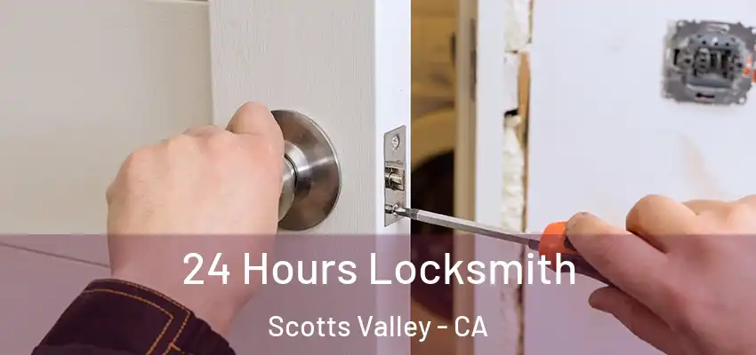  24 Hours Locksmith Scotts Valley - CA