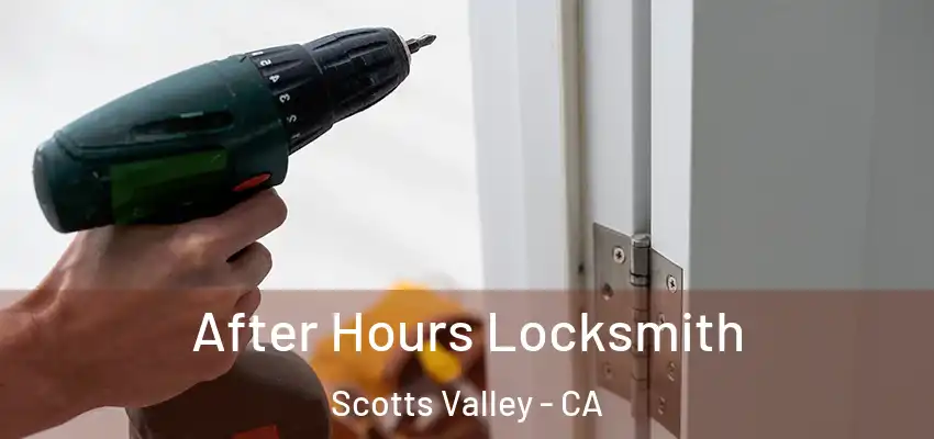 After Hours Locksmith Scotts Valley - CA