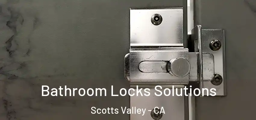  Bathroom Locks Solutions Scotts Valley - CA