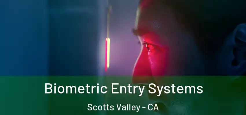  Biometric Entry Systems Scotts Valley - CA