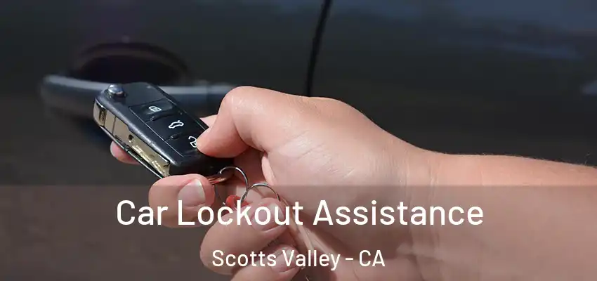  Car Lockout Assistance Scotts Valley - CA