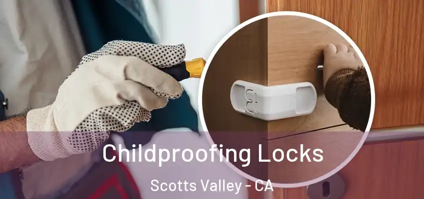  Childproofing Locks Scotts Valley - CA