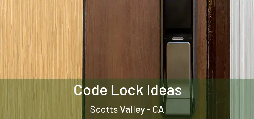  Code Lock Ideas Scotts Valley - CA