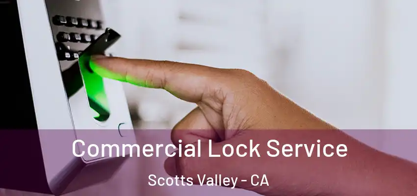  Commercial Lock Service Scotts Valley - CA