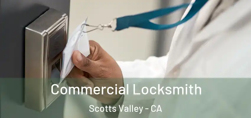 Commercial Locksmith Scotts Valley - CA