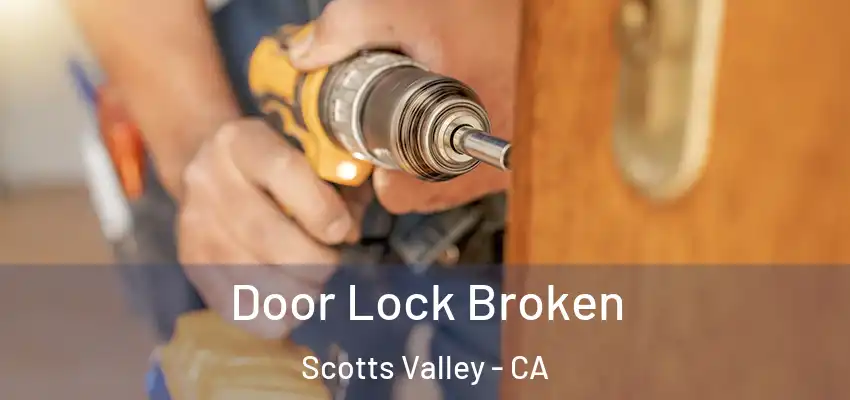  Door Lock Broken Scotts Valley - CA
