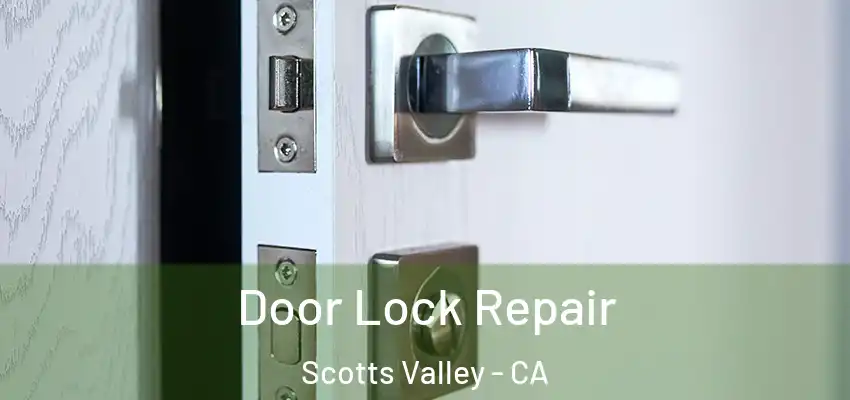  Door Lock Repair Scotts Valley - CA