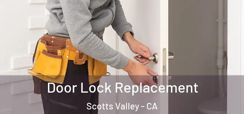  Door Lock Replacement Scotts Valley - CA