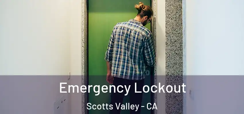  Emergency Lockout Scotts Valley - CA