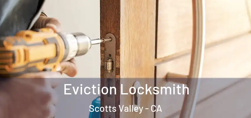  Eviction Locksmith Scotts Valley - CA