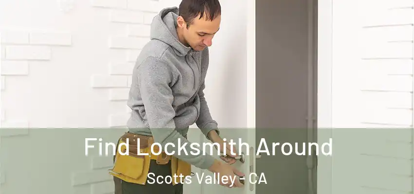  Find Locksmith Around Scotts Valley - CA