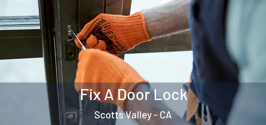  Fix A Door Lock Scotts Valley - CA