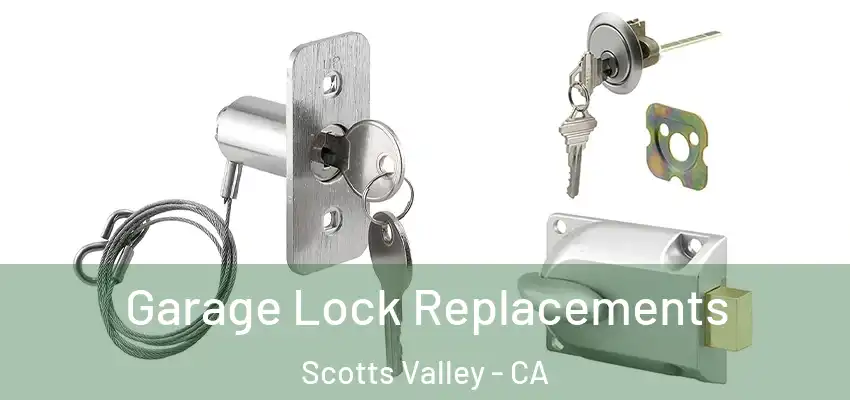  Garage Lock Replacements Scotts Valley - CA