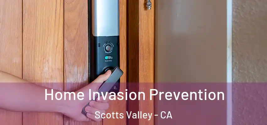  Home Invasion Prevention Scotts Valley - CA