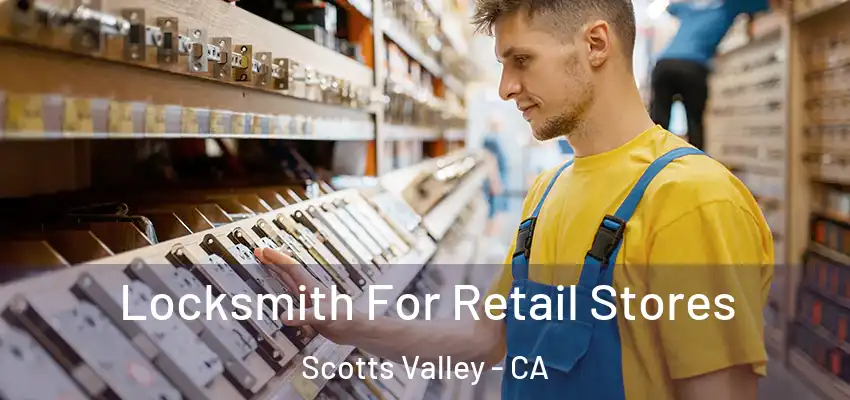 Locksmith For Retail Stores Scotts Valley - CA