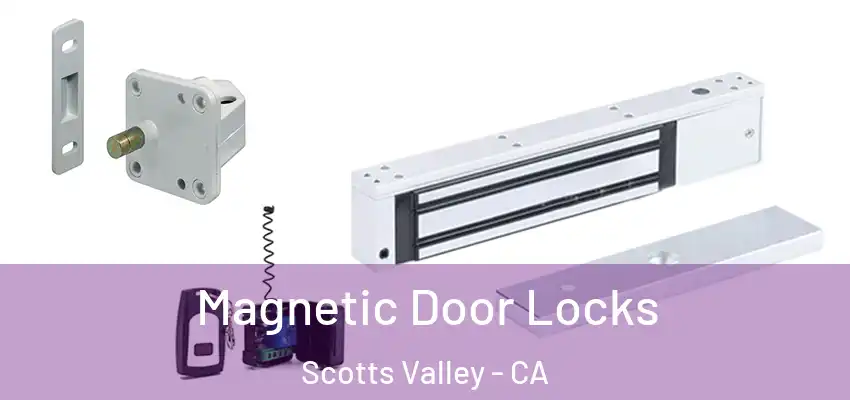  Magnetic Door Locks Scotts Valley - CA