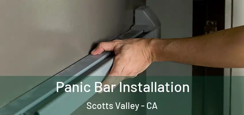  Panic Bar Installation Scotts Valley - CA