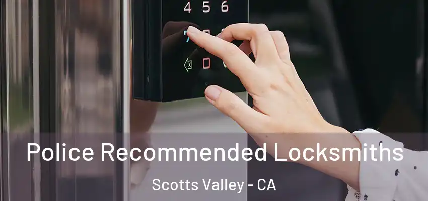  Police Recommended Locksmiths Scotts Valley - CA