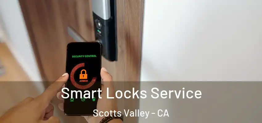  Smart Locks Service Scotts Valley - CA