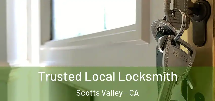  Trusted Local Locksmith Scotts Valley - CA