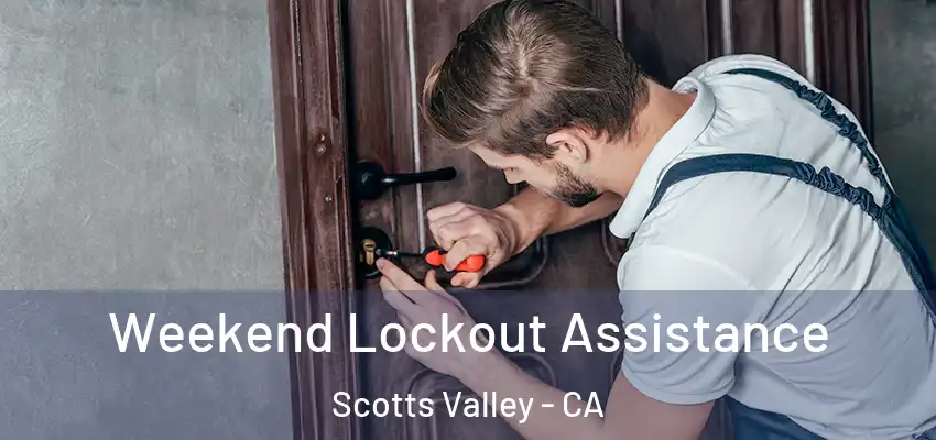  Weekend Lockout Assistance Scotts Valley - CA